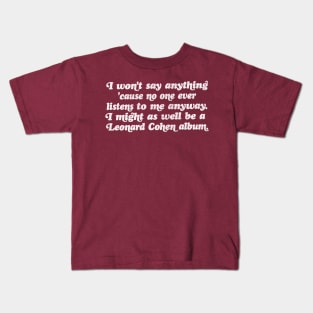 I might as well be a Leonard Cohen album Kids T-Shirt